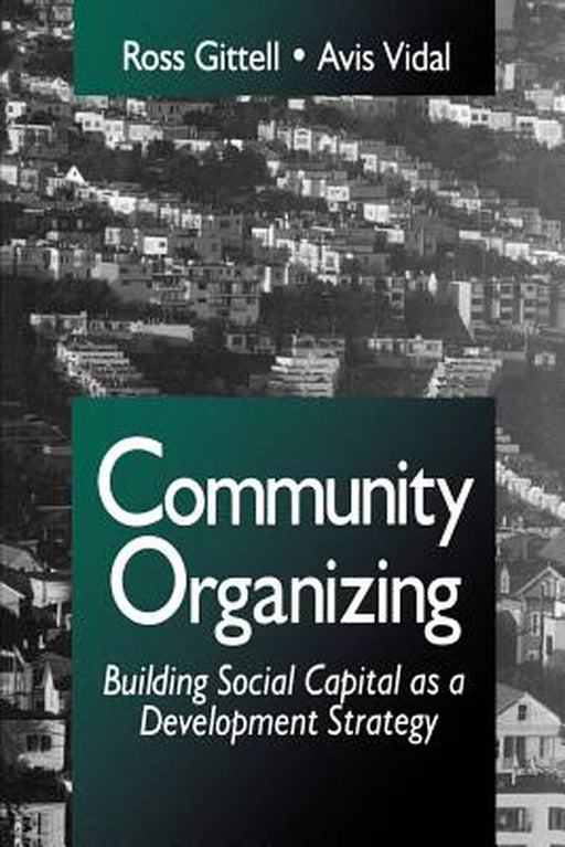 Community Organizing: Building Social Capital as a Development Strategy by Ross J. Gittell