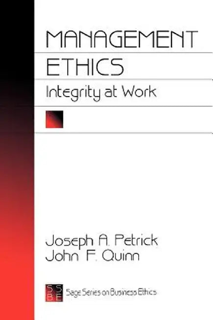 Management Ethics: Integrity at Work by Joseph A. Petrick
