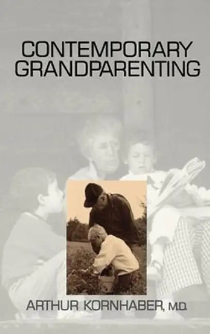 Contemporary Grandparenting by Arthur Kornhaber