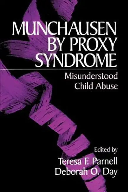 Munchausen by Proxy Syndrome: Misunderstood Child Abuse by Teresa F. Parnall