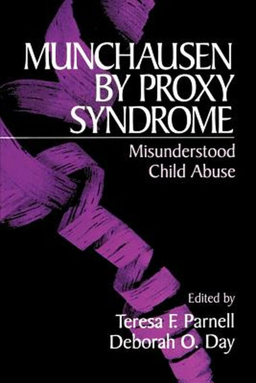 Munchausen by Proxy Syndrome: Misunderstood Child Abuse by Teresa F. Parnall