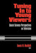 Tuning in to Young Viewers: Social Science Perspectives on Television by Tannis M. Macbeth