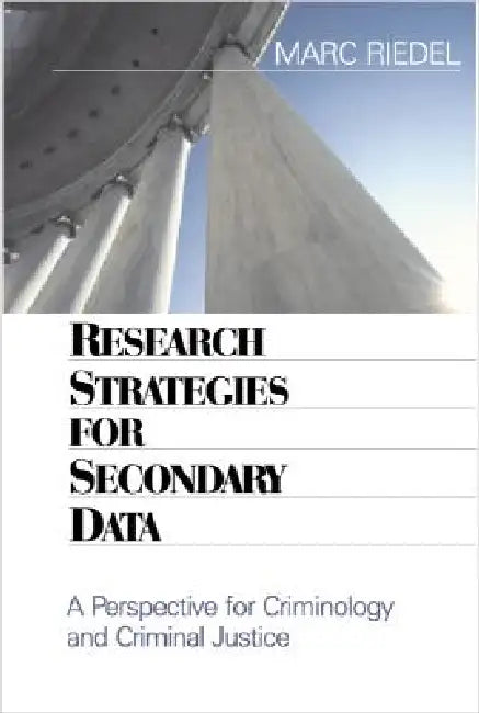 Research Strategies for Secondary Data: A Perspective for Criminology and Criminal Justice by Marc Riedel