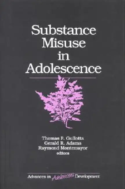 Substance Misuse in Adolescence by Thomas P. Gullotta, Gerald R. Adams, Raymond Montemayor