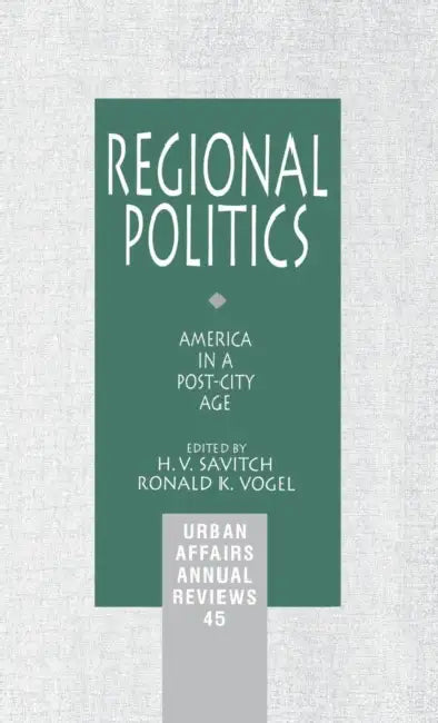 Regional Politics: America in a Post-City Age by H. V. Savitch, Ronald K. Vogel