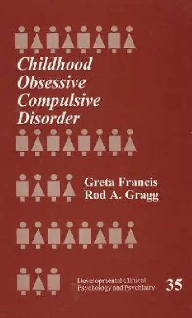 Childhood Obsessive Compulsive Disorder by Greta Francis, Rod A. Gragg