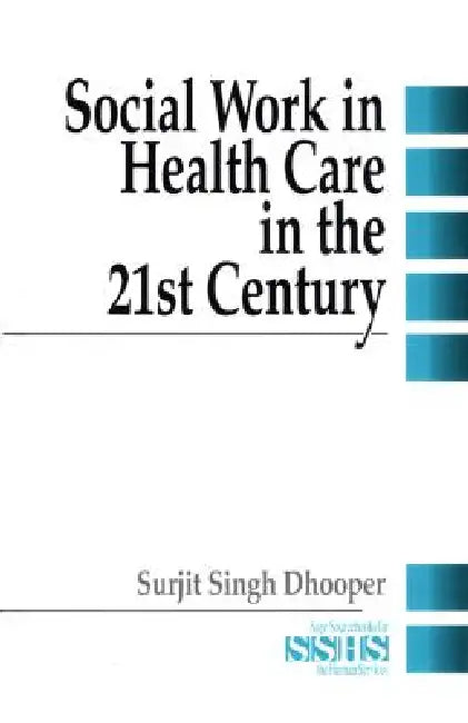 Social Work in Health Care in the 21st Century by Surjit Singh Dhooper