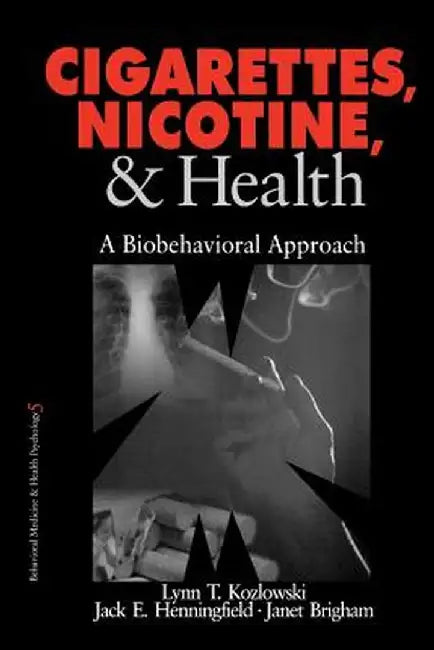 Cigarettes, Nicotine, and Health: A Biobehavioral Approach by Lynn T. Kozlowski