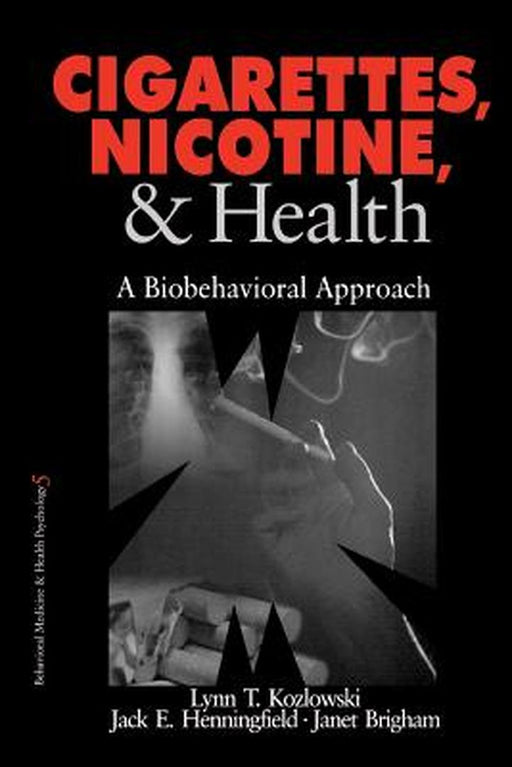 Cigarettes, Nicotine, and Health: A Biobehavioral Approach by Lynn T. Kozlowski