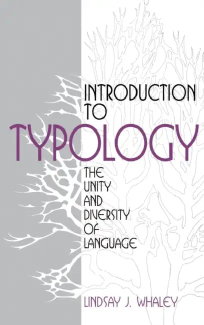 Introduction to Typology: The Unity and Diversity of Language by Lindsay J. Whaley