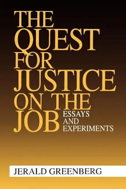 The Quest for Justice on the Job: Essays and Experiments by Jerald Greenberg
