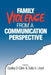 Family Violence from a Communication Perspective by Dudley D. Cahn