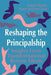 Reshaping the Principalship: Insights from Transformational Reform Efforts by Karen Seashore Louis
