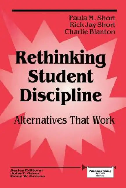 Rethinking Student Discipline: Alternatives that Work by Paula Myrick Short, Rick Jay Short, Charlie Blanton