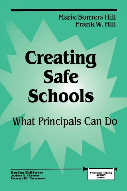 Creating Safe Schools: What Principals Can Do by Marie Somers Hill, Frank W. Hill