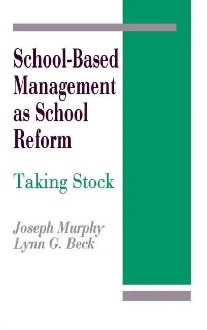 School-Based Management as School Reform: Taking Stock by Joseph Murphy, Lynn G. Beck