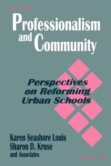 Professionalism and Community: Perspectives on Reforming Urban Schools by Karen Seashore Louis