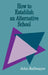 How to Establish an Alternative School by John Kellmayer