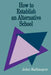 How to Establish an Alternative School by John Kellmayer