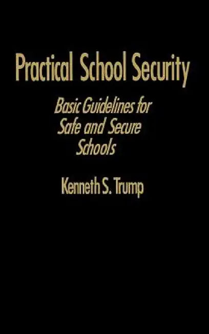 Practical School Security: Basic Guidelines for Safe and Secure Schools by Kenneth S. Trump