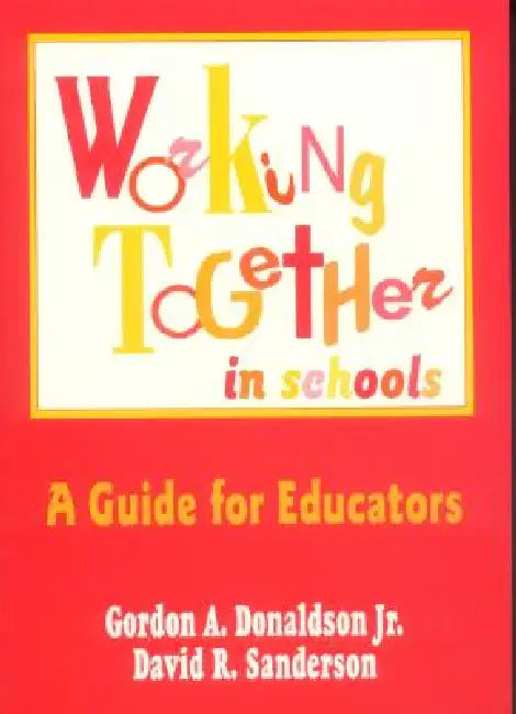 Working Together in Schools: A Guide for Educators by Jr. Donaldson Gordon A., David R. Sanderson