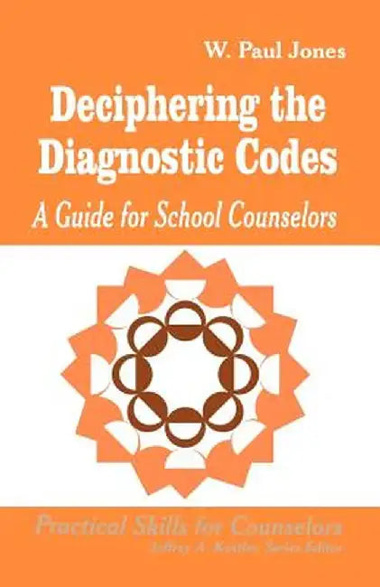 Deciphering the Diagnostic Codes: A Guide for School Councelors by W. Paul Jones