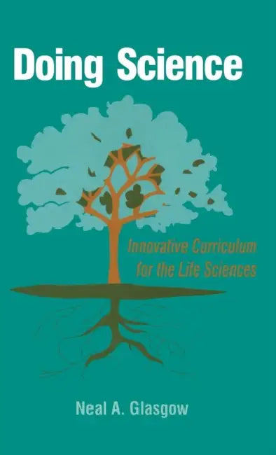 Doing Science: Innovative Curriculum for the Life Sciences by Neal A. Glasgow