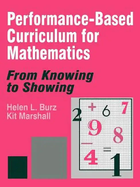Performance-Based Curriculum for Mathematics: From Knowing to Showing by Helen L. Burz