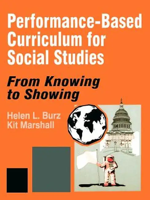 Performance-Based Curriculum for Social Studies: From Knowing to Showing by Helen L. Burz