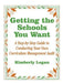 Getting the Schools You Want: A Step-By-Step Guide to Conducting Your Own Curriculum Management Audit by Kimberly Logan