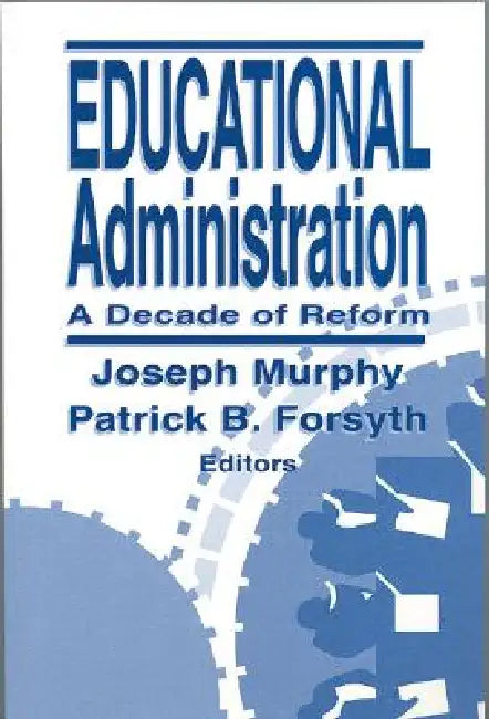 Educational Administration: A Decade of Reform by Joseph Murphy, Patrick B. Forsyth