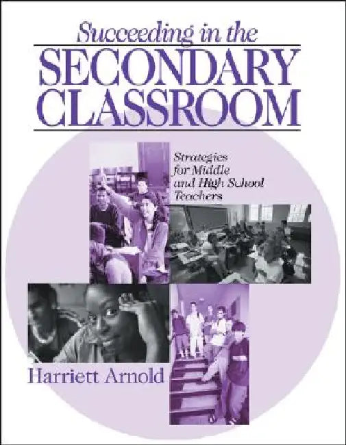 Succeeding in the Secondary Classroom: Strategies for Middle and High School Teachers by Harriett Arnold