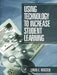 Using Technology to Increase Student Learning by Linda E. Reksten