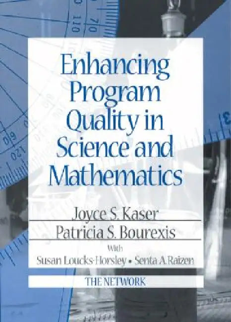 Enhancing Program Quality in Science and Mathematics by Joyce S. Kaser, Patricia S. Bourexis, Susan Loucks-Horsley
