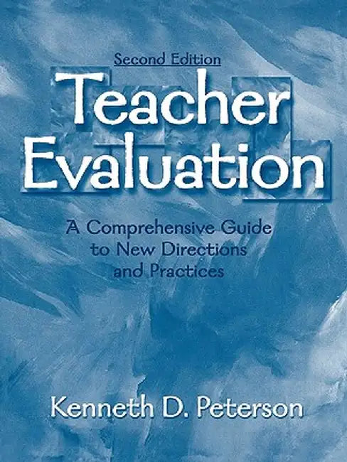 Teacher Evaluation: A Comprehensive Guide to New Directions and Practices by Kenneth D. Peterson