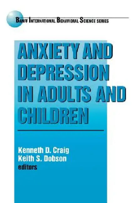 Anxiety and Depression in Adults and Children by Kenneth D. Craig, Keith S. Dobson