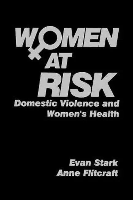 Women at Risk: Domestic Violence and Women's Health by Evan Stark