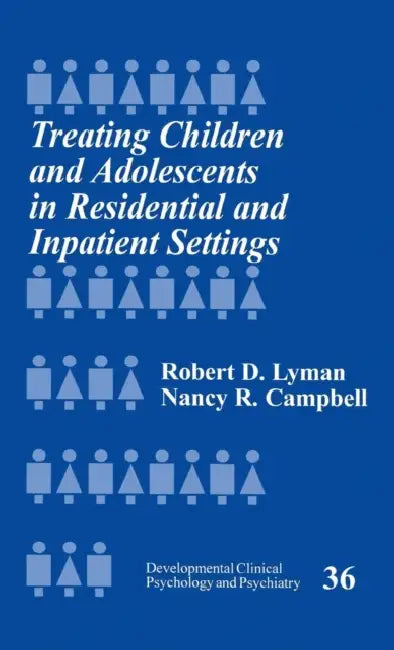 Treating Children and Adolescents in Residential and Inpatient Settings by Robert D. Lyman, Nancy R. Campbell