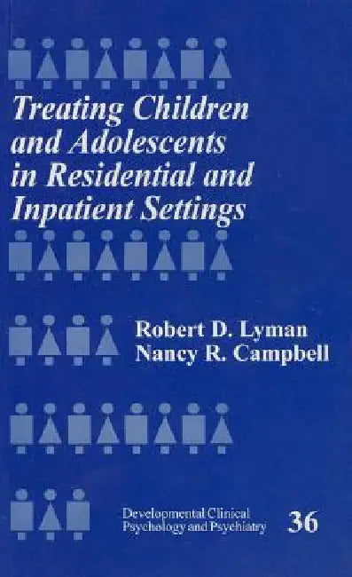 Treating Children and Adolescents in Residential and Inpatient Settings by Robert D. Lyman, Nancy R. Campbell
