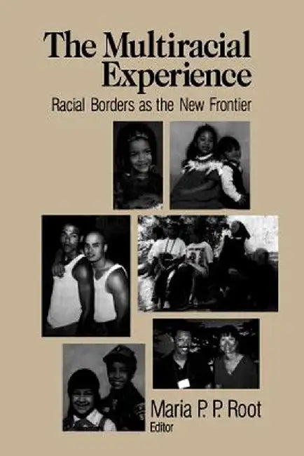 The Multiracial Experience: Racial Borders as the New Frontier by Maria P. Root