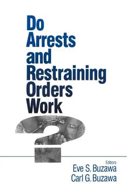 Do Arrests and Restraining Orders Work? by Eve S. Buzawa