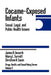 Cocaine-Exposed Infants: Social, Legal, and Public Health Issues by James A. Inciardi