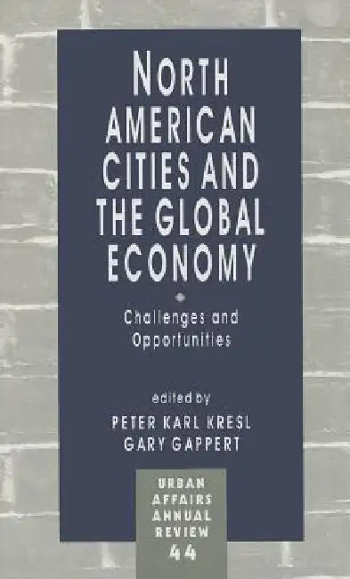 North American Cities and the Global Economy: Challenges and Opportunities by Peter Karl Kresl, Gary Gappert