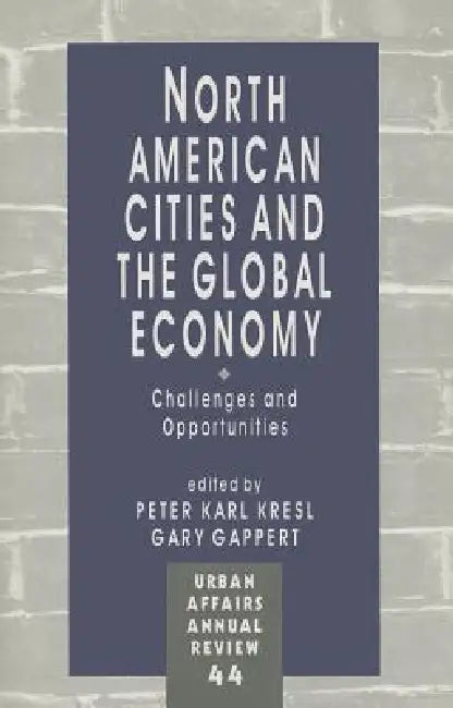 North American Cities and the Global Economy: Challenges and Opportunities by Peter Karl Kresl, Gary Gappert