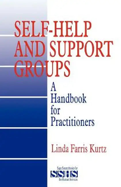 Self-Help and Support Groups: A Handbook for Practitioners by Linda Farris Kurtz