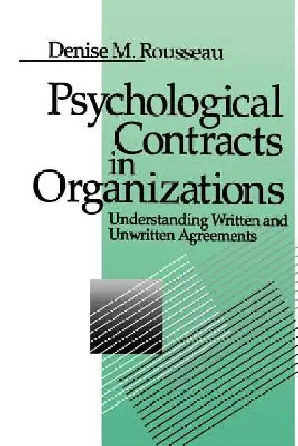 Psychological Contracts in Organizations: Understanding Written and Unwritten Agreements by Denise M. Rousseau