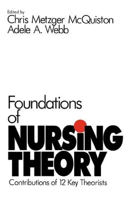 Foundations of Nursing Theory: Contributions of 12 Key Theorists by Chris M. McQuiston