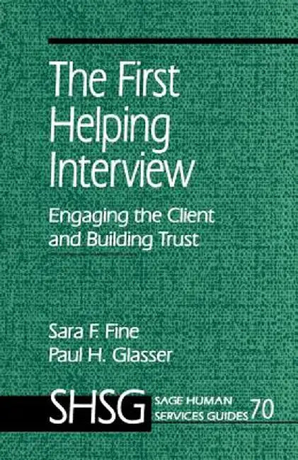 The First Helping Interview: Engaging the Client and Building Trust by Sara F. Fine