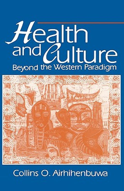 Health and Culture: Beyond the Western Paradigm by Collins O. Airhihenbuwa