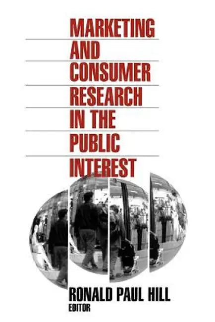 Marketing and Consumer Research in the Public Interest by Ronald Paul Hill